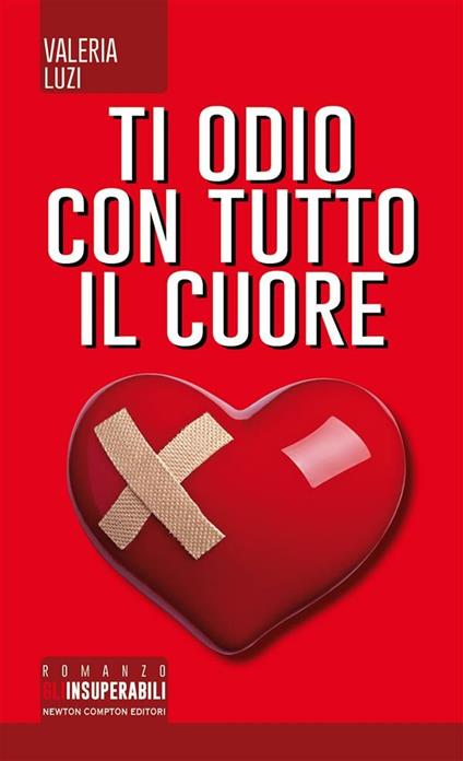 Ti odio con tutto il cuore - Valeria Luzi - ebook