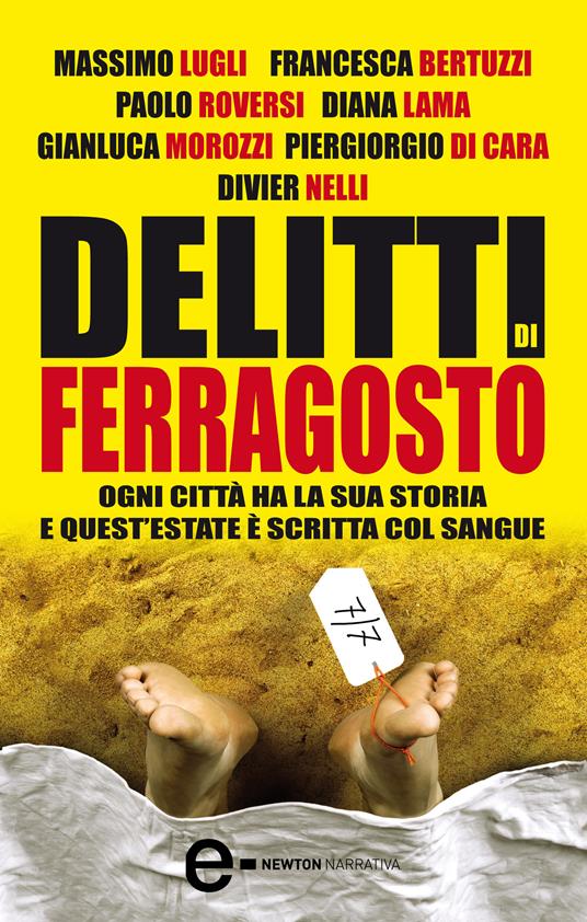 Delitti di ferragosto. Sette delitti per sette città - Francesca Bertuzzi,Piergiorgio Di Cara,Diana Lama,Massimo Lugli - ebook