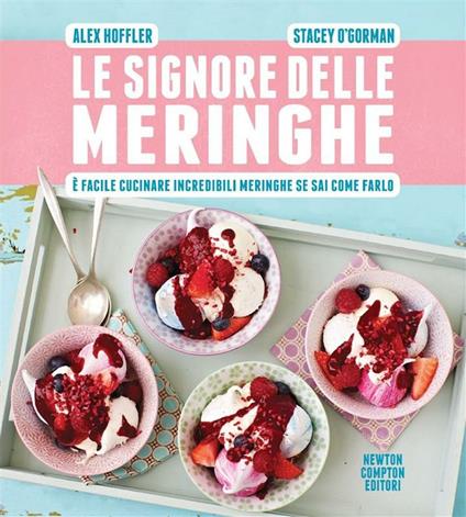 Le signore delle meringhe. È facile cucinare incredibili meringhe se sai come farlo - Alex Hoffler,Stacey O'Gorman,V. De Rossi - ebook