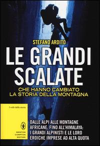 Le grandi scalate che hanno cambiato la storia della montagna - Stefano Ardito - copertina