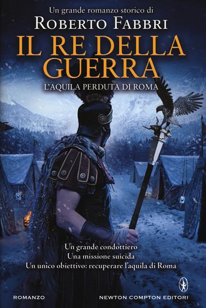 Il re della guerra. L'aquila perduta di Roma - Roberto Fabbri - copertina