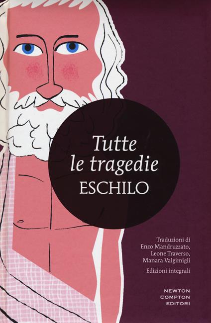 Tutte le tragedie: I persiani-I sette a Tebe-Le supplici-Prometeo incatenato-Agammenone-Le coefore-Le eumenidi. Ediz. integrale - Eschilo - copertina