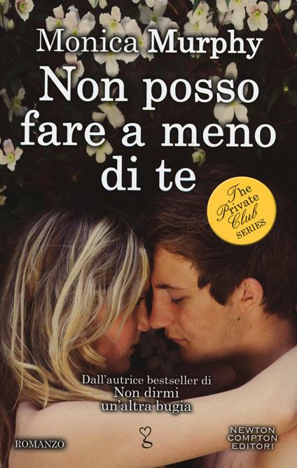 Non posso fare a meno di te. The Private Club series - Monica Murphy - copertina