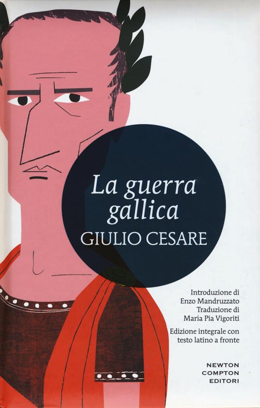 La guerra gallica. Testo latino a fronte. Ediz. integrale - Gaio Giulio Cesare - copertina