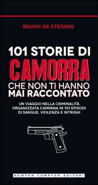 Storia e storie di camorra. 101 storie di camorra che non ti hanno mai raccontato - Bruno De Stefano - copertina