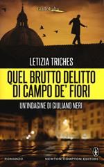 Quel brutto delitto di Campo de' Fiori. Un'indagine di Giuliano Neri