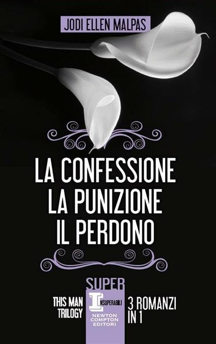 This man trilogy: La confessione-La punizione-Il perdono. Ediz. illustrata - Jodi Ellen Malpas,Mariafelicia Maione,Brunella Palattella,Cecilia Pirovano - ebook