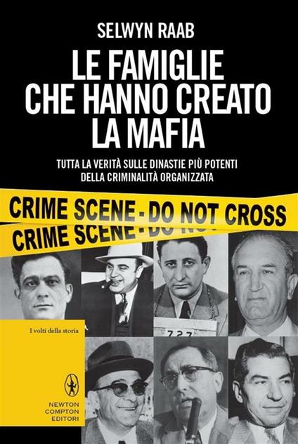 Le famiglie che hanno creato la mafia. Tutta la verità sulle dinastie più potenti della criminalità organizzata - Selwyn Raab,Mariagrazia Bianchi Oddera - ebook