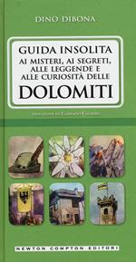 Guida insolita ai misteri, ai segreti, alle leggende e alle curiosità delle Dolomiti