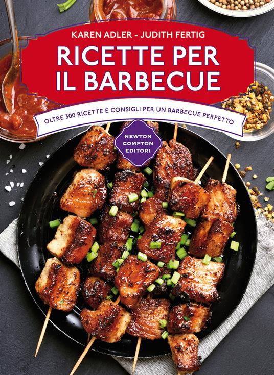 Ricette per il barbecue - Karen Adler - Judith Fertig - - Libro - Newton  Compton Editori - Manuali di cucina | IBS