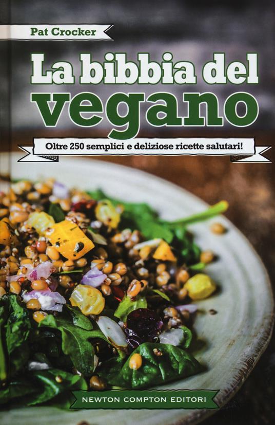 La bibbia del vegano. Oltre 250 semplici e deliziose ricette salutari - Pat Crocker - copertina