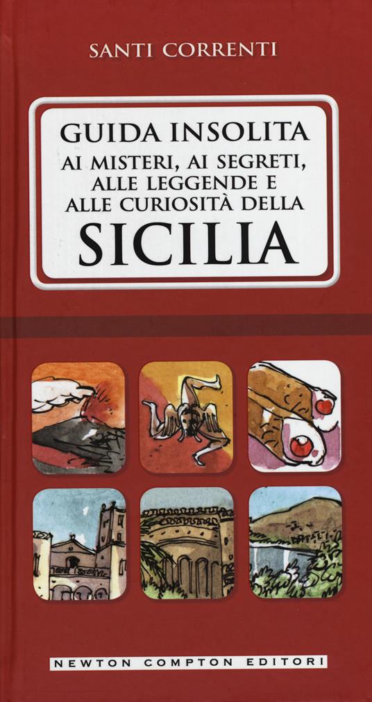 Guida insolita ai misteri, ai segreti, alle leggende e alle curiosità della Sicilia - Santi Correnti - copertina