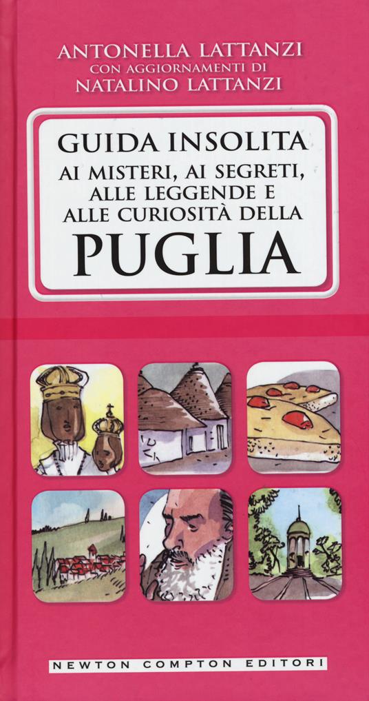 Guida insolita ai misteri, ai segreti, alle leggende e alle curiosità della Puglia - Antonella Lattanzi,Natalino Lattanzi - copertina