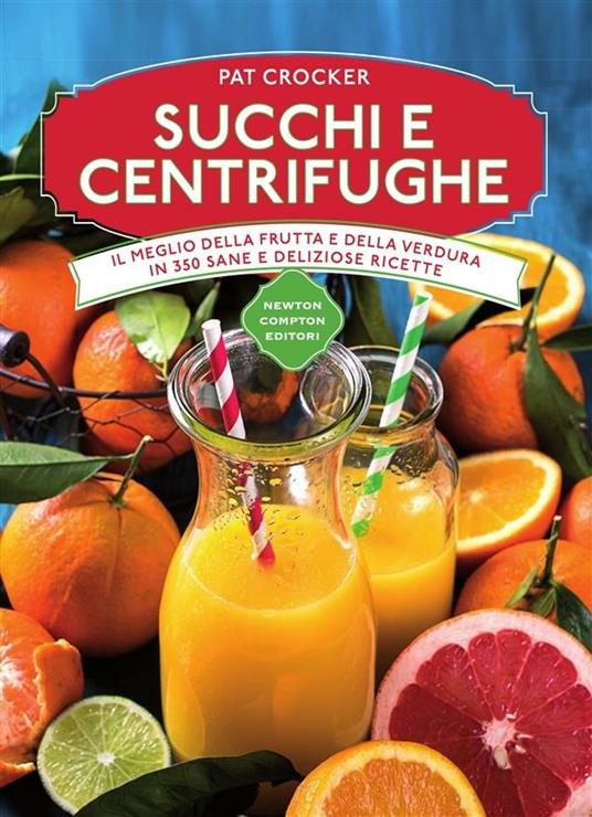 Succhi e centrifughe - Pat Crocker,Mariacristina Cesa - ebook