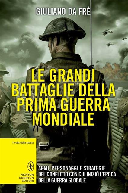 Le grandi battaglie della prima guerra mondiale. Armi, personaggi e strategie del conflitto con cui iniziò l'epoca della guerra globale - Giuliano Da Fre' - ebook