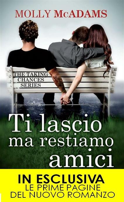 Ti lascio ma restiamo amici. The taking changes series - Molly McAdams,A. Leoncino,S. Ristori - ebook