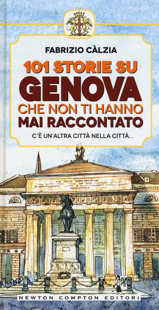 101 storie su Genova che non ti hanno mai raccontato - Fabrizio Càlzia - copertina