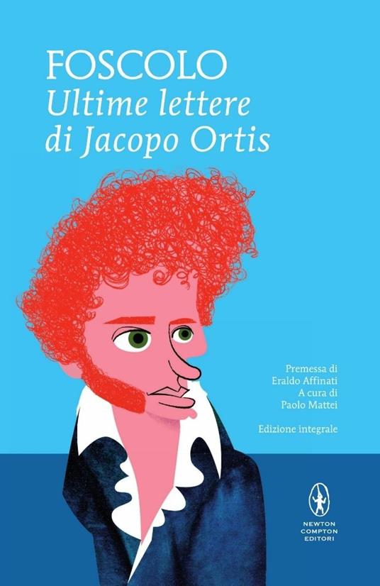 Le ultime lettere di Jacopo Ortis. Ediz. integrale - Ugo Foscolo - Libro -  Newton Compton Editori - I MiniMammut | IBS