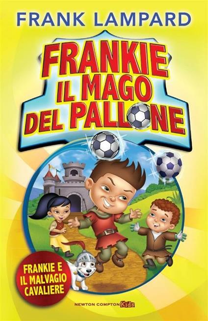 Frankie e il malvagio cavaliere. Frankie il mago del pallone. Vol. 5 - Frank Lampard,M. Borelli - ebook