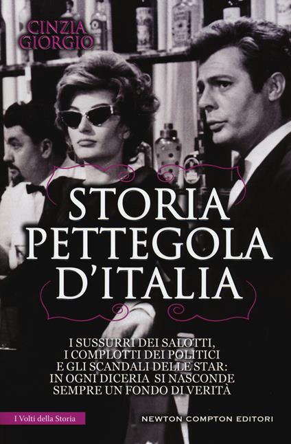 Storia pettegola d'Italia. I sussurri dei salotti, i complotti dei politici e gli scandali delle star: in ogni diceria si nasconde sempre un fondo di verità - Cinzia Giorgio - copertina