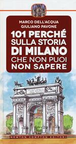 101 perché sulla storia di Milano che non puoi non sapere