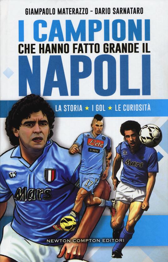 I campioni che hanno fatto grande il Napoli - Giampaolo Materazzo - Dario  Sarnataro - - Libro - Newton Compton Editori - | IBS