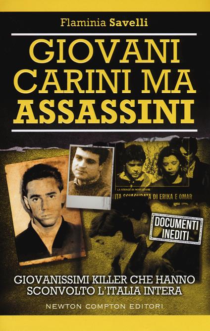 Giovani carini ma assassini. Giovanissimi killer che hanno sconvolto l'Italia - Flaminia Savelli - copertina