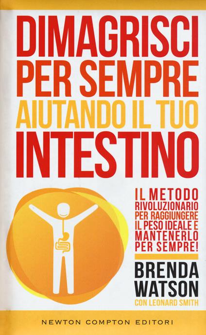 Dimagrisci per sempre aiutando il tuo intestino - Brenda Watson,Leonard Smith - copertina