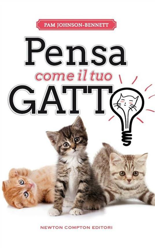 Pensa come il tuo gatto. Ediz. illustrata - Pam Johnson Bennet,E. Montemaggi,P. Vitale - ebook