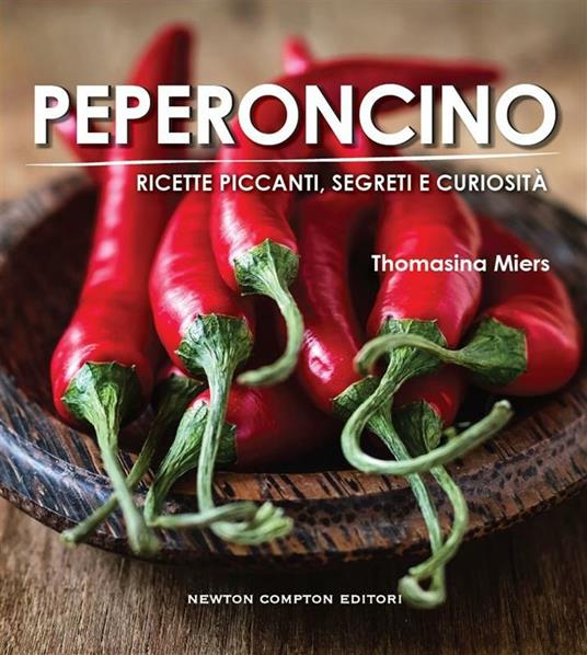 Peperoncino. Ricette piccanti, segreti e curiosità - Thomasina Miers,C. De Pascale - ebook