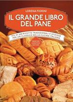 Il grande libro del pane. Più di 250 ricette tradizionali e sfiziose per un classico della cucina italiana. Ediz. illustrata