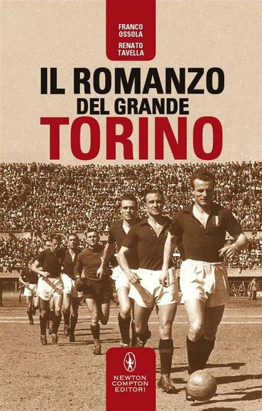 Il romanzo del grande Torino - Franco Ossola,Renato Tavella - ebook