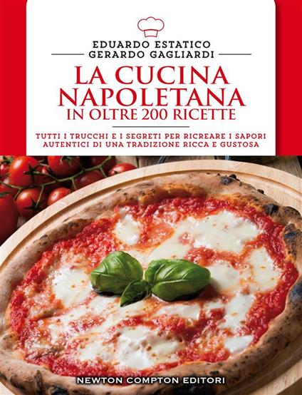 La cucina napoletana in oltre 200 ricette - Eduardo Estatico,Gerardo Gagliardi - ebook