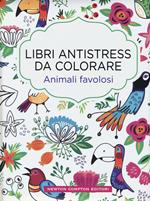 Animali favolosi. Libri antistress da colorare