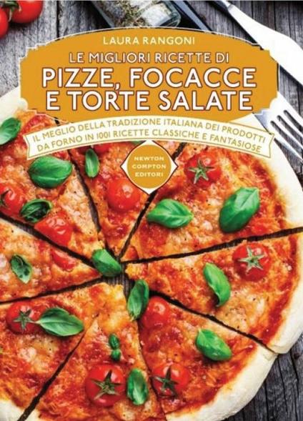 Le migliori ricette di pizze, focacce e torte salate - Laura Rangoni - copertina