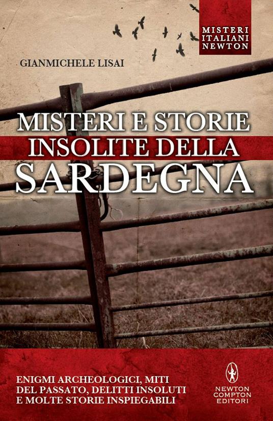 Misteri e storie insolite della Sardegna. Enigmi archeologici, miti del passato, delitti insoluti e molte storie inspiegabili - Gianmichele Lisai - ebook