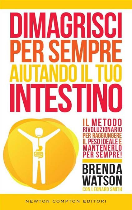 Dimagrisci per sempre aiutando il tuo intestino - Leonard Smith,Brenda Watson,Valentina De Rossi - ebook