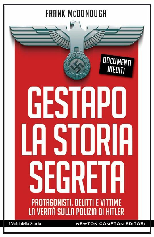 Gestapo. La storia segreta. Protagonisti, delitti e vittime. La verità sulla polizia di Hitler - Frank McDonough,Daniele Ballarini - ebook