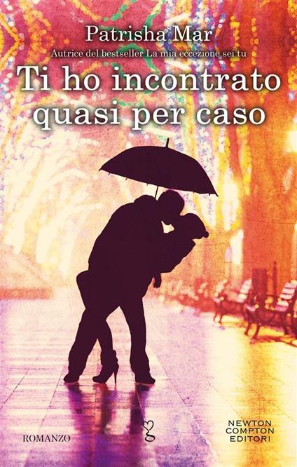 Ti ho incontrato quasi per caso - Patrisha Mar - ebook