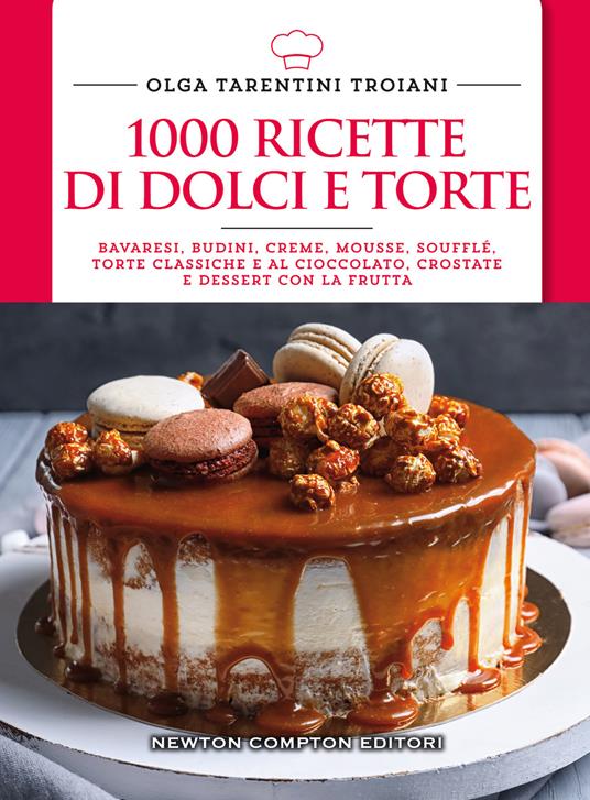 1000 ricette di dolci e torte - Olga Tarentini Troiani - Libro - Newton  Compton Editori - Manuali di cucina. Economica | IBS