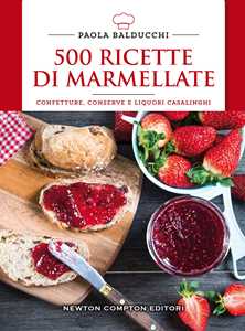 Image of 500 ricette di marmellate. Confetture, conserve e liquori casalinghi