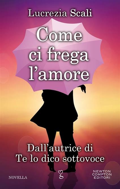 Come ci frega l'amore - Lucrezia Scali - ebook