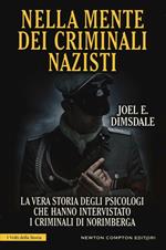 Nella mente dei criminali nazisti. La vera storia degli psicologi che hanno intervistato i criminali di Norimberga