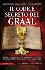 Il codice segreto del Graal. Misteri e cospirazioni in uno sconvolgente resoconto che dalla morte di Cristo giunge fino ai giorni nostri