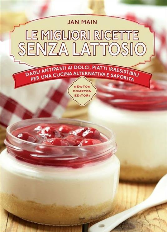 Le migliori ricette senza lattosio - Jan Main,C. De Pascale - ebook