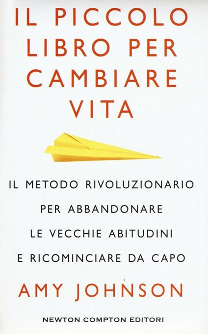 Il piccolo libro per cambiare vita. Il metodo rivoluzionario per abbandonare le vecchie abitudini e ricominciare da capo - Amy Johnson - copertina