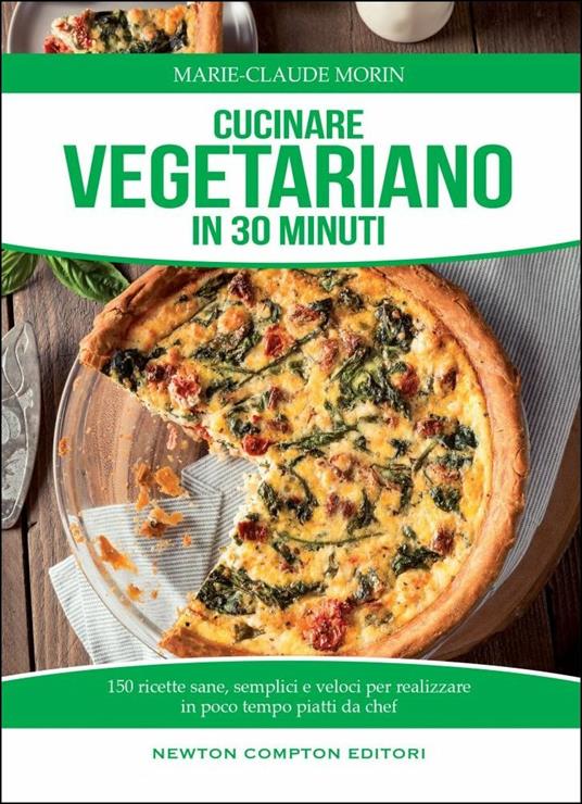 Cucinare vegetariano in 30 minuti. Ricette sane, semplici e veloci per realizzare in poco tempo piatti da chef - Marie-Claude Morin - copertina