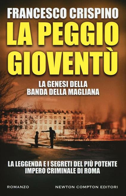 La peggio gioventù. La genesi della banda della Magliana - Francesco Crispino - copertina