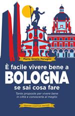 È facile vivere bene a Bologna se sai cosa fare. Tante proposte per vivere bene in città e conoscerla al meglio