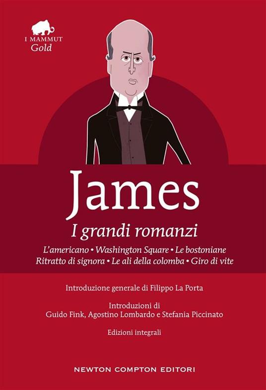 I grandi romanzi: L'americano-Washington Square-Le bostoniane-Ritratto di signora-Le ali della colomba-Giro di vite - Henry James - ebook